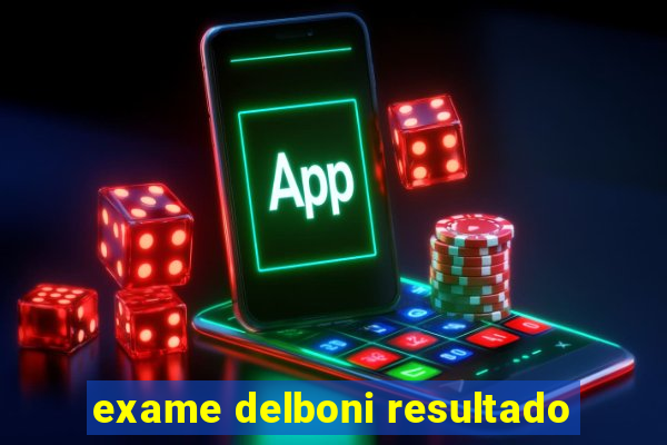 exame delboni resultado